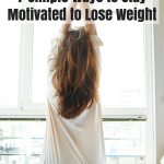 7 Simple Ways to Stay Motivated to Lose Weight | yourfitnessjourneytoday.com