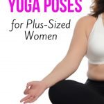 7 Perfect Yoga Poses for Plus-Sized Women | yourfitnessjourneytoday.com