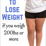 How to Lose Weight if You Weight 200 lbs or More | yourfitnessjourneytoday.com