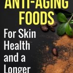 15 Anti-Aging Foods for Skin Health and a Longer Life | yourfitnessjourneytoday.com