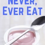 10 Foods You Should Never, Ever Eat | yourfitnessjourneytoday.com