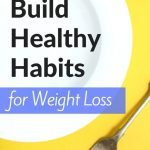 How to Build Healthy Habits for Weight Loss | yourfitnessjourneytoday.com