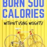 10 Ways to burn 500 calories without using weights | Workout at home without a gym for most of these fat-burning exercises | yourfitnessjourneytoday.com